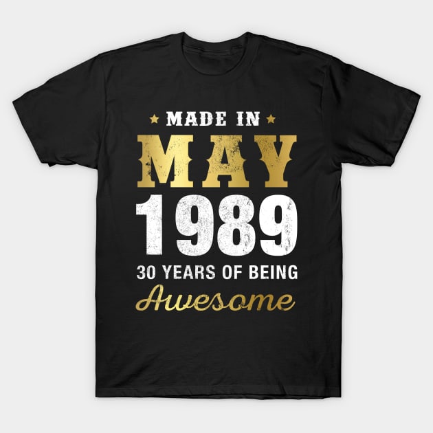 Made in May 1989 30 Years Of Being Awesome T-Shirt by garrettbud6